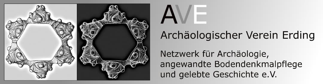 AVE – Archäologischer Verein Erding. Netzwerk für Archäologie, angewandte Bodendenkmalpflege und gelebte Geschichte e.V.